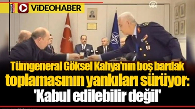 Tümgeneral Göksel Kahya'nın boş bardak toplamasının yankıları sürüyor: 'Kabul edilebilir değil'