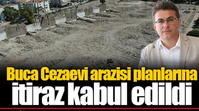 Buca Cezaevi arazisi planlarına itiraz kabul edildi 