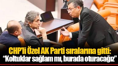 CHP’li Özel AK Parti sıralarına gitti: “Koltuklar sağlam mı, burada oturacağız”