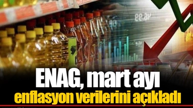 ENAG, mart ayı enflasyon verilerini açıkladı