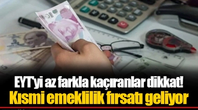EYT'yi az farkla kaçıranlar dikkat! Kısmi emeklilik fırsatı geliyor