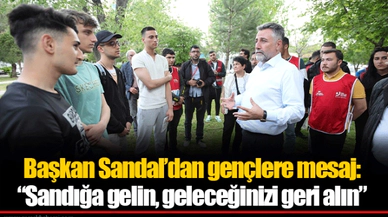 Başkan Sandal'dan gençlere mesaj:  "Sandığa gelin, geleceğinizi geri alın"