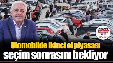 Otomobilde ikinci el piyasası seçim sonrasını bekliyor