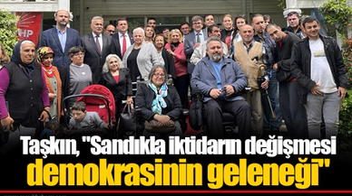 Taşkın, "Sandıkla iktidarın değişmesi demokrasinin geleneği"
