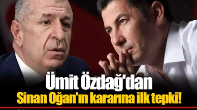 Ümit Özdağ'dan Sinan Oğan'ın kararına ilk tepki!