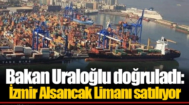 Bakan Uraloğlu doğruladı: İzmir Alsancak Limanı satılıyor