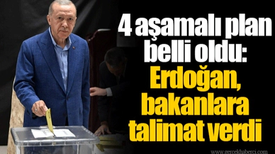 4 aşamalı plan belli oldu: Erdoğan, bakanlara talimat verdi