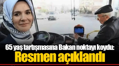 65 yaş tartışmasına Bakan noktayı koydu: Resmen açıklandı