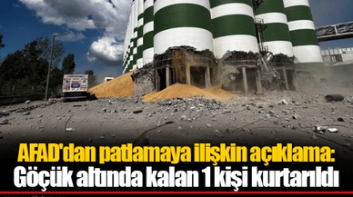 AFAD'dan patlamaya ilişkin açıklama: Göçük altında kalan 1 kişi kurtarıldı