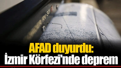 AFAD duyurdu: İzmir Körfezi'nde deprem