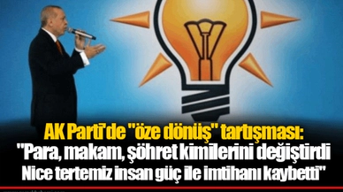 AK Parti'de "öze dönüş" tartışması: "Para, makam, şöhret kimilerini değiştirdi, Nice tertemiz insan güç ile imtihanı kaybetti"