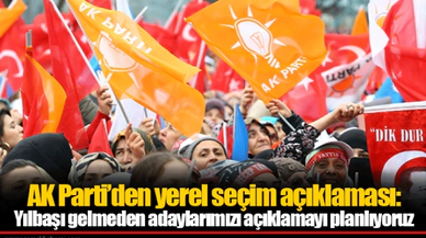 AK Parti’den yerel seçim açıklaması:  Yılbaşı gelmeden adaylarımızı açıklamayı planlıyoruz