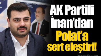 AK Partili İnan'dan Polat'a sert eleştiri!