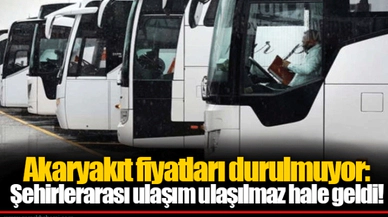 Akaryakıt fiyatları durulmuyor: Şehirlerarası ulaşım ulaşılmaz hale geldi!