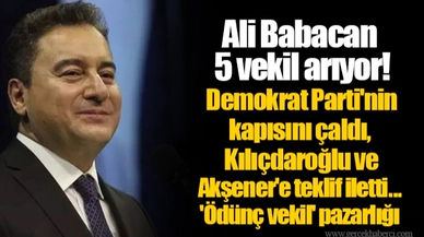 Ali Babacan 5 vekil arıyor! Demokrat Parti'nin kapısını çaldı, Kılıçdaroğlu ve Akşener'e teklif iletti... 'Ödünç vekil' pazarlığı