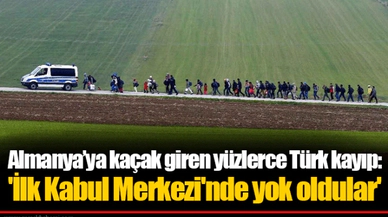 Almanya’ya kaçak giren yüzlerce Türk kayıp: 'İlk Kabul Merkezi'nde yok oldular'