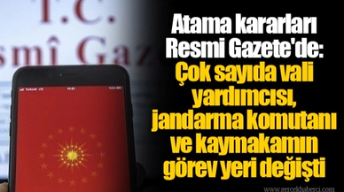Atama kararları Resmi Gazete'de: Çok sayıda vali yardımcısı, jandarma komutanı ve kaymakamın görev yeri değişti
