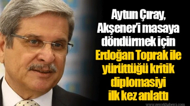 Aytun Çıray, Akşener'i masaya döndürmek için Erdoğan Toprak ile yürüttüğü kritik diplomasiyi ilk kez anlattı