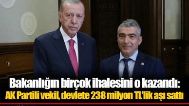 Bakanlığın birçok ihalesini o kazandı: AK Partili vekil, devlete 238 milyon TL'lik aşı sattı