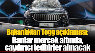 Bakanlıktan Togg açıklaması: İlanlar mercek altında, caydırıcı tedbirler alınacak