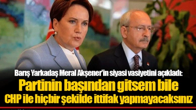 Barış Yarkadaş Meral Akşener'in siyasi vasiyetini açıkladı: Partinin başından gitsem bile CHP ile hiçbir şekilde ittifak yapmayacaksınız