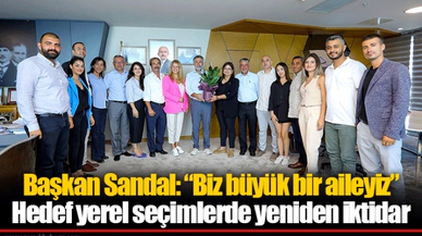 Başkan Sandal: “Biz büyük bir aileyiz”