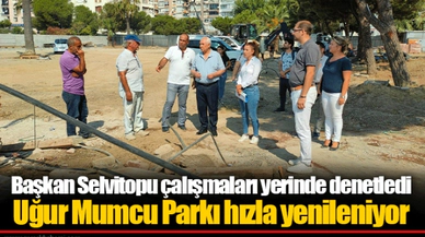 Başkan Selvitopu çalışmaları yerinde denetledi