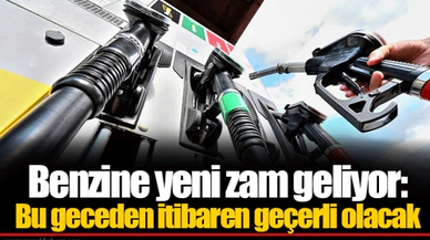 Benzine yeni zam geliyor: Bu geceden itibaren geçerli olacak