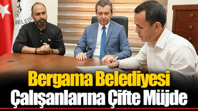 Bergama Belediyesi Çalışanlarına Çifte Müjde