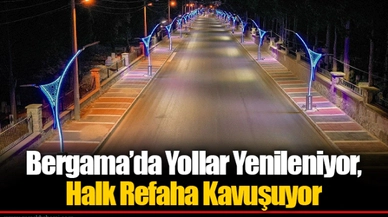 Bergama’da Yollar Yenileniyor, Halk Refaha Kavuşuyor