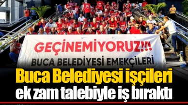 Buca Belediyesi işçileri ek zam talebiyle iş bıraktı