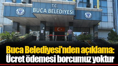 Buca Belediyesi'nden açıklama: Ücret ödemesi borcumuz yoktur