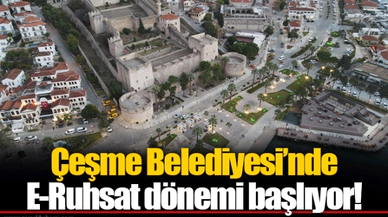 Çeşme Belediyesi’nde E-Ruhsat dönemi başlıyor!