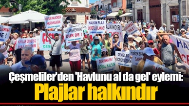 Çeşmeliler'den 'Havlunu al da gel' eylemi: Plajlar halkındır