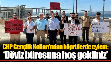 CHP Gençlik Kolları’ndan köprülerde eylem: ‘Döviz bürosuna hoş geldiniz’
