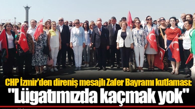 CHP İzmir'den direniş mesajlı Zafer Bayramı kutlaması:  "Lügatımızda kaçmak yok"
