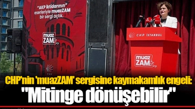 CHP'nin 'muazZAM' sergisine kaymakamlık engeli: "Mitinge dönüşebilir"