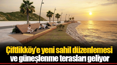 Çiftlikköy'e yeni sahil düzenlemesi ve güneşlenme terasları geliyor