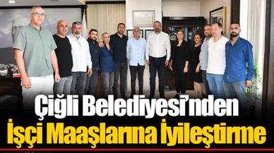 Çiğli Belediyesi’nden İşçi Maaşlarına İyileştirme