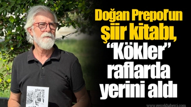 Doğan Prepol’un şiir kitabı, “Kökler”  raflarda yerini aldı
