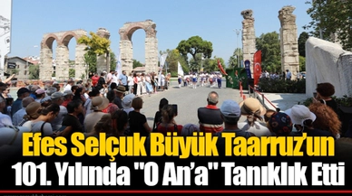 Efes Selçuk Büyük Taarruz’un 101. Yılında "O An’a" Tanıklık Etti