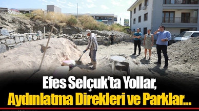 Efes Selçuk’ta Yollar, Aydınlatma Direkleri ve Parklar…