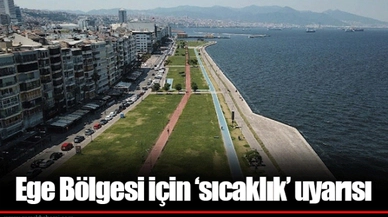 Ege Bölgesi için ‘sıcaklık’ uyarısı