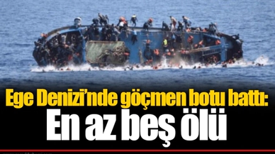 Ege Denizi’nde göçmen botu battı: En az beş ölü