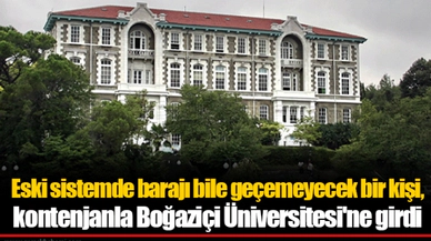 Eski sistemde barajı bile geçemeyecek bir kişi, kontenjanla Boğaziçi Üniversitesi'ne girdi