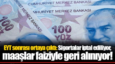 EYT sonrası ortaya çıktı: Sigortalar iptal ediliyor, maaşlar faiziyle geri alınıyor!