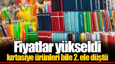 Fiyatlar yükseldi kırtasiye ürünleri bile 2. ele düştü