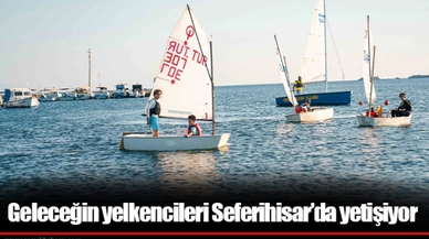Geleceğin yelkencileri Seferihisar’da yetişiyor