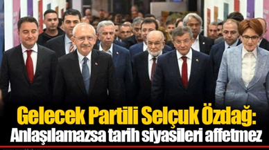 Gelecek Partili Selçuk Özdağ: Anlaşılamazsa tarih siyasileri affetmez