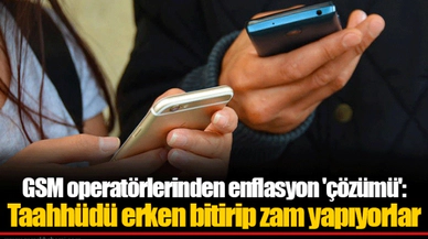 GSM operatörlerinden enflasyon 'çözümü': Taahhüdü erken bitirip zam yapıyorlar